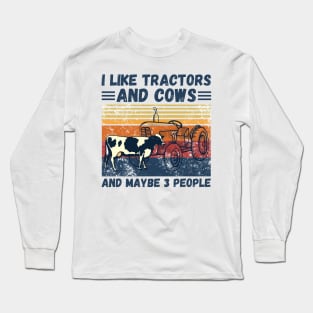 I Like Tractors And Cows And Maybe 3 People, Funny Farmer Cows And Tractors Lovers Gift Long Sleeve T-Shirt